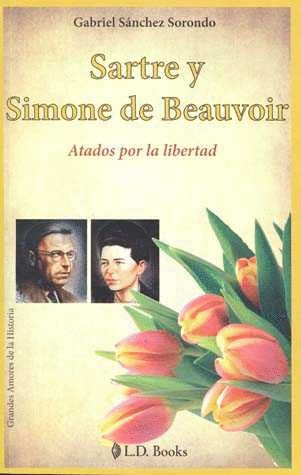 SARTRE Y SIMONE DE BEAUVOIR. ATADOS POR LA LIBERTAD