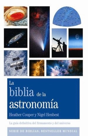 LA BIBLIA DE LA ASTRONOMIA. LA GUIA DEFINITIVA DEL FIRMAMENTO Y DEL UNIVERSO