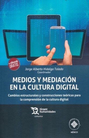 MEDIOS Y MEDIACION EN LA CULTURA DIGITAL. CAMBIOS ESTRUCTURALES Y CONSTRUCCIONES TEORICAS PARA LA COMPRENSION DE LA CULTURA DIGI