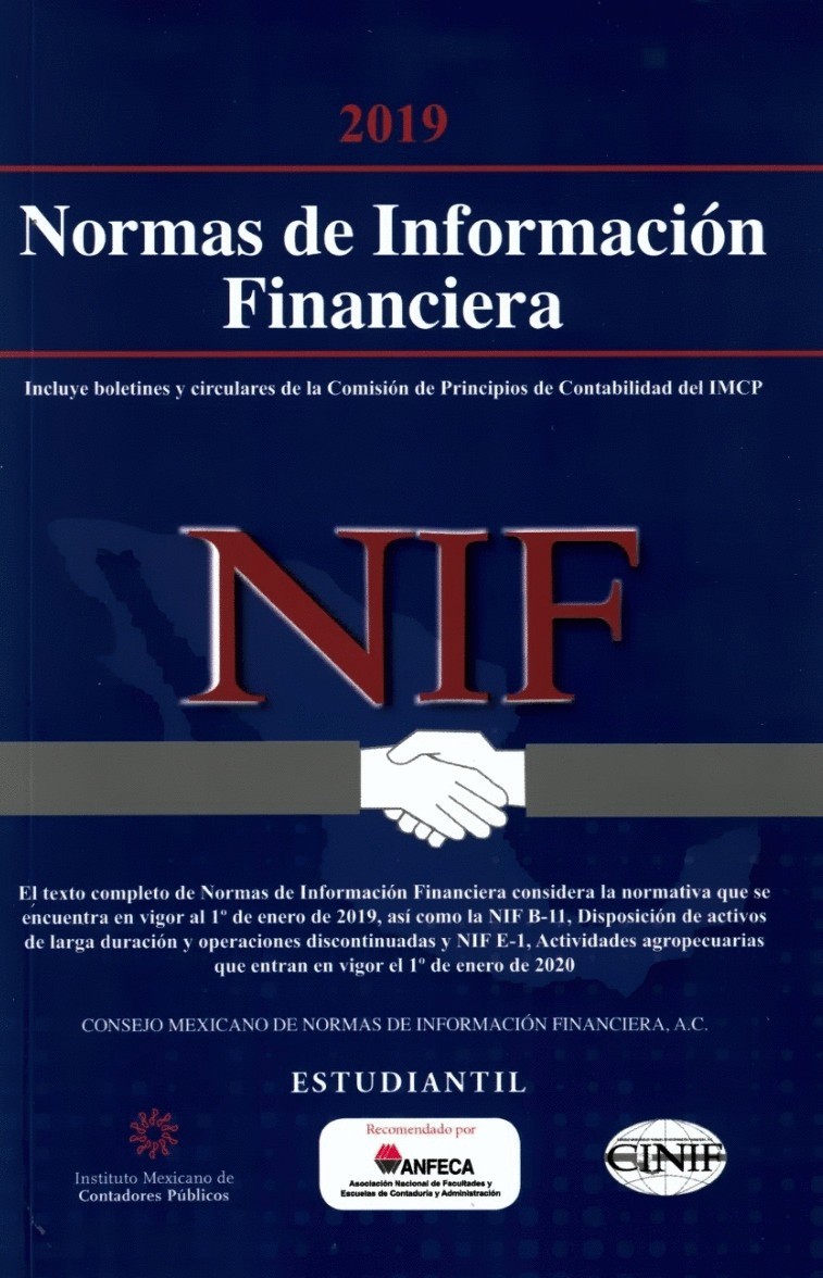 NORMAS DE INFORMACION FINANCIERA NIF 2019 ESTUDIANTIL. INCLUYE BOLETINES Y CIRCULARES DE LA COMISION DE PRINCIPIOS DE CONTABILID