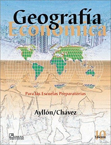 GEOGRAFIA ECONOMICA. PARA LAS ESCUELAS PREPARATORIAS