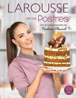 LAROUSSE DE LOS POSTRES. CON EL TOQUE MEXICANO DE PAULINA ABASCAL