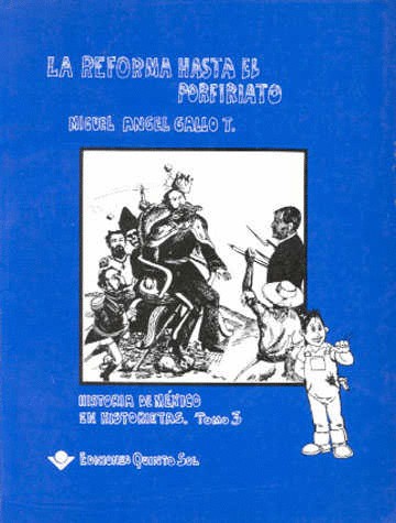 REFORMA HASTA EL PORFIRIATO LA TOMO 3. HISTORIA DE MEXICO EN HIJSTORIETAS