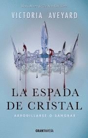 LA REINA ROJA 2 LA ESPADA DE CRISTAL. ARRODILLARSE O SANGRAR